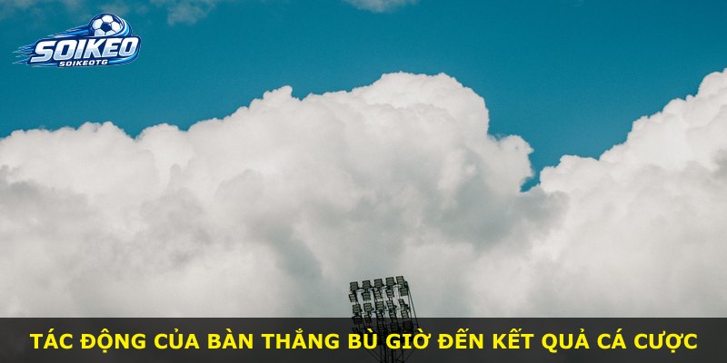 Tác động của bàn thắng bù giờ đến kết quả cá cược
