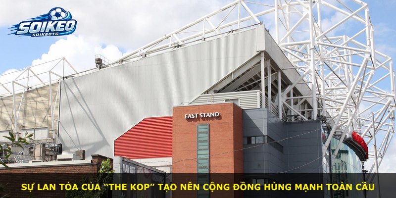 Sự lan tỏa của “The Kop” tạo nên cộng đồng hùng mạnh toàn cầu