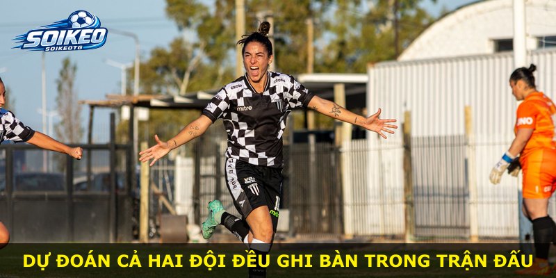 Dự đoán cả hai đội đều ghi bàn trong trận đấu