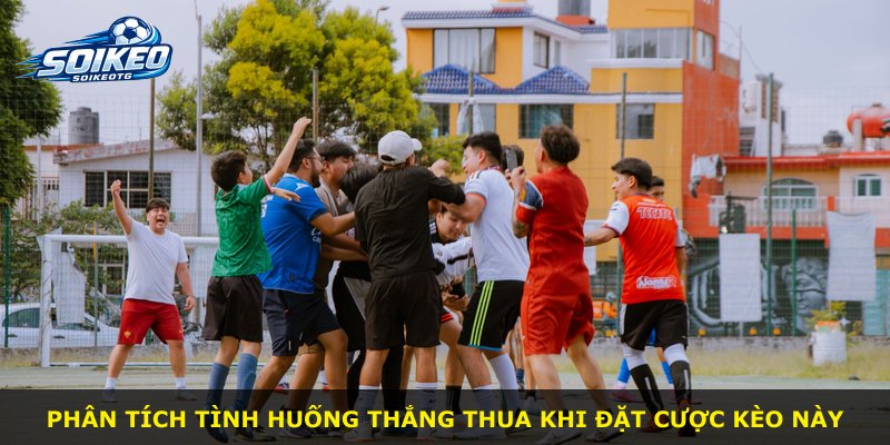 Phân tích tình huống thắng thua khi đặt cược kèo này