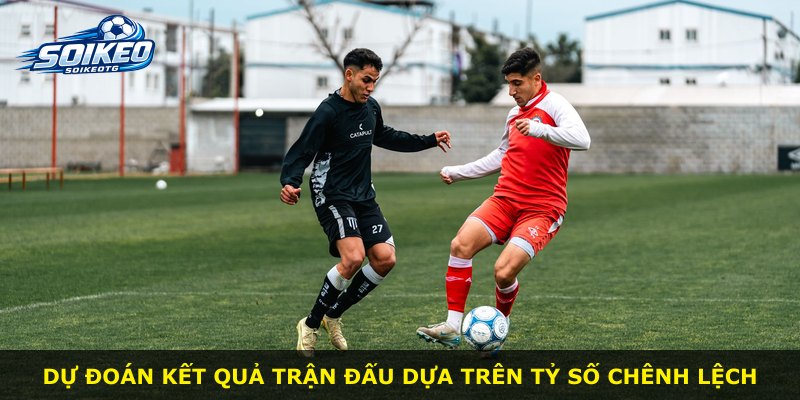 Dự đoán kết quả trận đấu dựa trên tỷ số chênh lệch