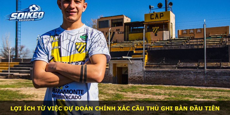 Lợi ích từ việc dự đoán chính xác cầu thủ ghi bàn đầu tiên