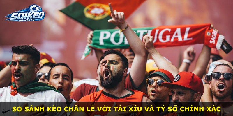 So sánh kèo chẵn lẻ với tài xỉu và tỷ số chính xác