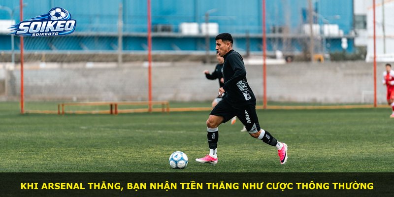 Khi Arsenal thắng, bạn nhận tiền thắng như cược thông thường