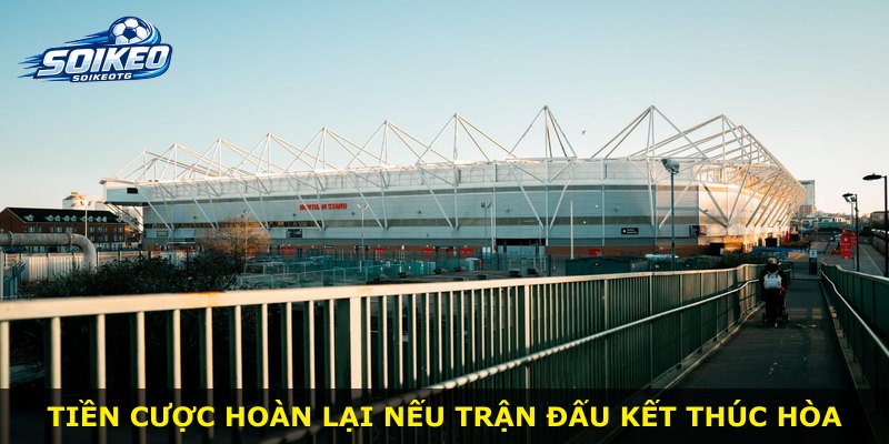 Tiền cược hoàn lại nếu trận đấu kết thúc hòa