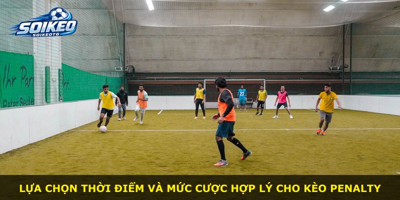 Lựa chọn thời điểm và mức cược hợp lý cho kèo Penalty