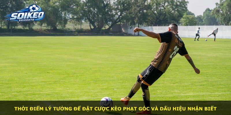 Thời điểm lý tưởng để đặt cược kèo phạt góc và dấu hiệu nhận biết