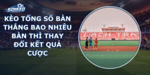 Kèo Tổng Số Bàn Thắng