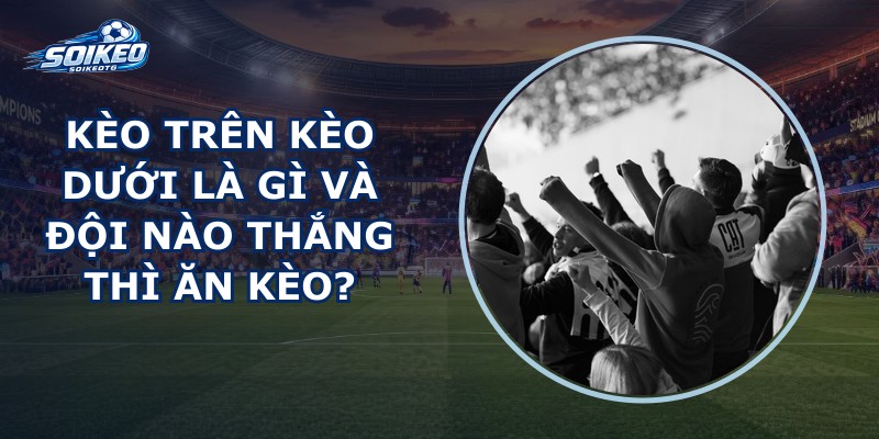 Kèo Trên Kèo Dưới