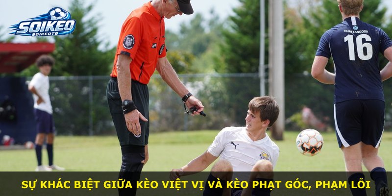 Sự khác biệt giữa kèo Việt Vị và kèo phạt góc, phạm lỗi