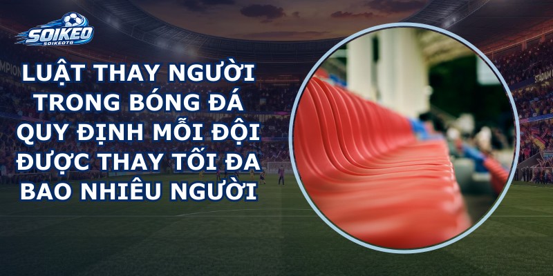 Luật Thay Người Trong Bóng Đá