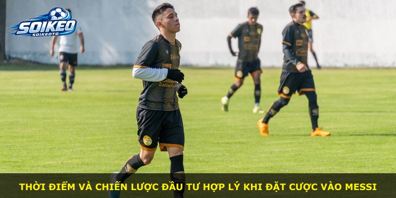 Thời điểm và chiến lược đầu tư hợp lý khi đặt cược vào Messi