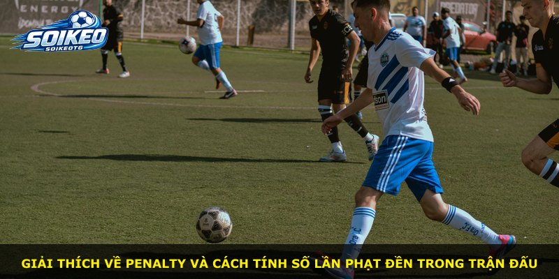 Giải thích về penalty và cách tính số lần phạt đền trong trận đấu