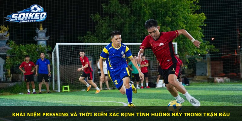 Khái niệm pressing và thời điểm xác định tình huống này trong trận đấu