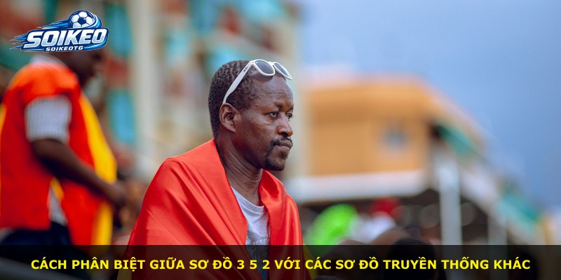 Cách phân biệt giữa Sơ Đồ 3 5 2 với các sơ đồ truyền thống khác