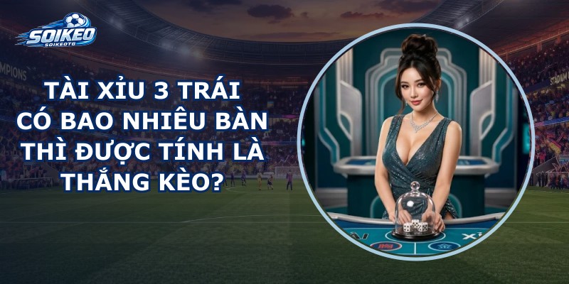 Tài Xỉu 3 Trái
