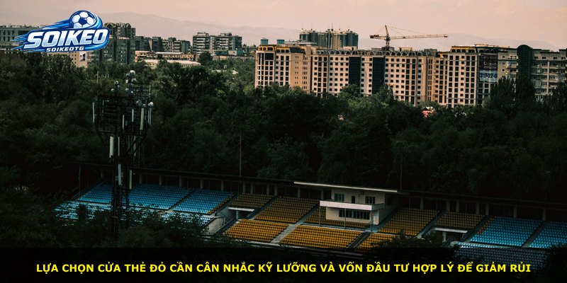Lựa chọn cửa thẻ đỏ cần cân nhắc kỹ lưỡng và vốn đầu tư hợp lý để giảm rủi