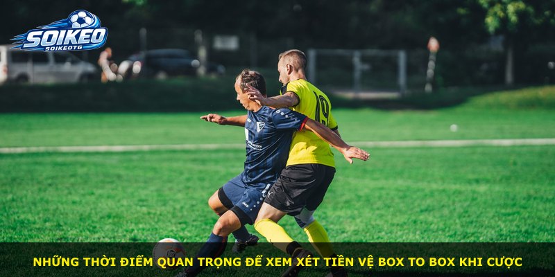 Những thời điểm quan trọng để xem xét tiền vệ Box to Box khi cược