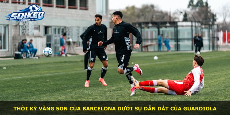 Thời kỳ vàng son của Barcelona dưới sự dẫn dắt của Guardiola
