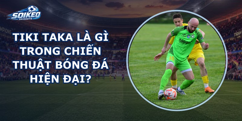 Tiki Taka Là Gì